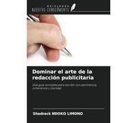 Dominar el arte de la redacción publicitaria: Una guía completa para escribir con pertinencia, coherencia y claridad