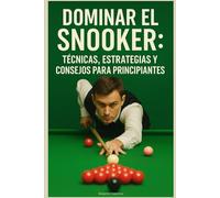 Dominar el Snooker: Técnicas, Estrategias y Consejos para Principiantes