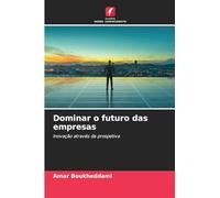 Dominar o futuro das empresas: inovação através da prospetiva