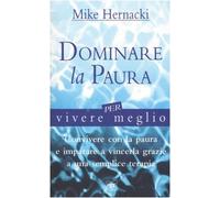 Dominare La Paura Per Vivere Meglio