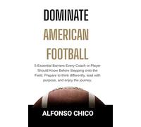 DOMINATE THE AMERICAN FOOTBALL: 5 Essential Barriers Every Coach or Player Should Know Before Stepping onto the Field.
