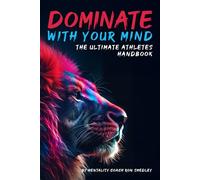 Dominate With Your Mind: The Ultimate Athletes Playbook