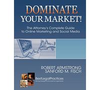 Dominate Your Market! The Attorney's Complete Guide to Online Marketing and Social Media