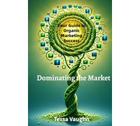 Dominating the Market: Your Guide to Organic Marketing Success