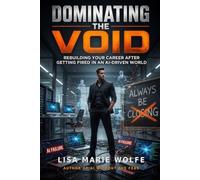 DOMINATING THE VOID: Rebuilding Your Career After Getting Fired in an AI-Driven World
