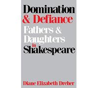 Domination And Defiance: Fathers and Daughters in Shakespeare
