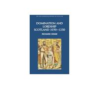 Domination and Lordship: Scotland, 1070-1230 (New Edinburgh History of Scotland): 3