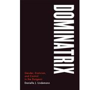 Dominatrix: Gender, Eroticism, and Control in the Dungeon