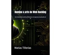 Domine a arte do Web Hacking: Dos fundamentos à prática profissional, com segurança de aplicações de IA