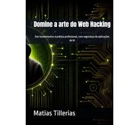 Domine a arte do Web Hacking: Dos fundamentos à prática profissional, com segurança de aplicações de IA