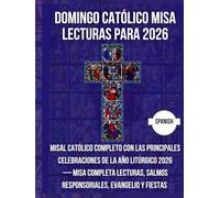 DOMINGO CATÓLICO MISA LECTURAS PARA 2026: Misal Católico Completo con Las principales celebraciones de la Año Litúrgico 2026- Misa completa Lecturas, ... Evangelio y fiestas ( espanol )