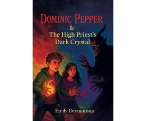 Dominic Pepper & The High Priest's Dark Crystal: A Dark YA Fantasy of Magic, Courage, and Destiny: 1