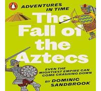 Dominic Sandbrook Adventures in Time: The Fall of the Aztecs Paperback Book Dominic Sandbrook Multicolor
