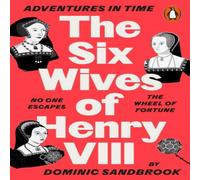 Dominic Sandbrook Adventures in Time: The Six Wives of Henry VIII Paperback Book Dominic Sandbrook Multicolor