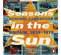 Dominic Sandbrook Seasons in the Sun : Britain, 1974-1979 Paperback Book Dominic Sandbrook Multicolor