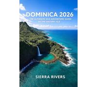 DOMINICA 2026: The Ultimate Eco Adventure Guide to the Nature Isle (WanderPeak Adventure Guides)