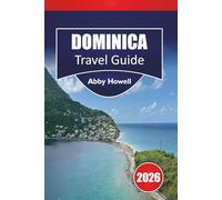 DOMINICA GUÍA DE VIAJE 2026: Consejos caribeños sencillos sobre dónde alojarse, qué ver, cascadas y selvas tropicales para explorar, e itinerarios ... disfrutar de la isla natural con facilidad.