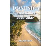 Dominica Reiseführer 2026-2027: Erkunden Sie die vulkanischen Thermalquellen, Regenwaldpfade, Walbeobachtungen und die kreolische Kultur der Naturinsel mit lokalen Tipps, Routenvorschlägen und Karten.