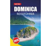 DOMINICA REISEFÜHRER 2026: Erkunden Sie die Naturinsel der Karibik mit Stränden, Wanderwegen, lokaler Küche und Outdoor-Abenteuern