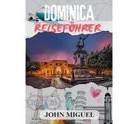 DOMINICA REISEFÜHRER 2026 (Farbe): Entdecken Sie die verborgenen Schätze und die lebendige Kultur der karibischen Naturinsel.