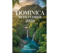 DOMINICA REISEFÜHRER 2026: Reisetipps, Top-Sehenswürdigkeiten, und lokale Geheimtipps für ein Unvergessliche Reise