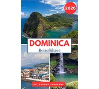 DOMINICA REISEFÜHRER 2026: Wanderwege, Wildtiere und Naturwunder für jeden Reisenden
