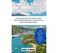 Dominica travel guide 2024-2025: A Comprehensive Pocket-Sized Guide for In-Depth Exploration, Unforgettable Experiences, and the Best Local Secrets in ... (Belina Tour: Your Ultimate Travel Companion)