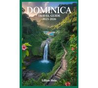 Dominica Travel Guide 2025-2026: Discover Hidden Gems, Rainforest Trails, Hot Springs, Local Secrets, and the Best Places to Stay for an Unforgettable ... (The Ultimate Travel Guidebook Series)