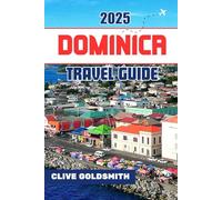 DOMINICA TRAVEL GUIDE 2025: Nature Trails, Local Culture, Hiking Tips & Hidden Gems for Real Caribbean Adventure Seekers (The Explorer’s Footprint Series)