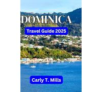 DOMINICA TRAVEL GUIDE 2025: Uncovering the Nature Island of the Caribbean