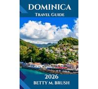 DOMINICA TRAVEL GUIDE 2026: A Deep-Dive Journey Into the Nature Island’s Wild Beauty, Culture, and Unforgettable Adventures