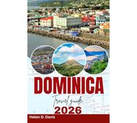 DOMINICA TRAVEL GUIDE 2026: A Journey Through Rainforests, Volcanoes, and Unique Experiences