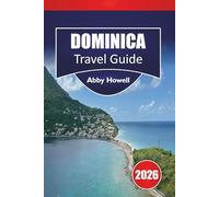 DOMINICA TRAVEL GUIDE 2026: Straightforward Caribbean Advice on Where to Stay, What to See, Waterfalls and Rainforests to Explore, and Easy Itineraries for Experiencing the Nature Island with Ease.