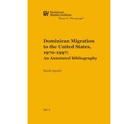 Dominican Migration to the United States, 1970-1997: An Annotated Bibliography (CUNY Dominican Studies Institute Research Monograph)