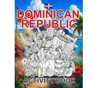 Dominican Republic Activity Book For Kids: Learn about Dominican Republic's History, Landmarks, Culture While Solving Word Puzzles, Mazes, Crosswords, and Coloring Pages for Kids and Families