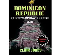 Dominican Republic Christmas Travel Guide 2025: Your Ultimate Caribbean Holiday Guide: Festives, Food, Adventures, and Fireworks