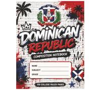 Dominican Republic Composition Notebook: A Premium College Ruled Notebook Inspired by Dominican Pride, Culture & Heritage