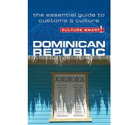 Dominican Republic - Culture Smart!: The Essential Guide to Customs and Culture: The Essential Guide to Customs & Culture