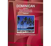 Dominican Republic Recent Economic and Political Developments Yearbook - Strategic Information and Developments (World Strategic and Business Information Library)