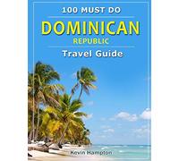 Dominican Republic - Travel Guide: 100 MUST DO!