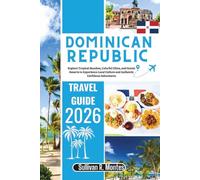 Dominican Republic Travel Guide 2026: Explore Tropical Beaches, Colorful Cities, and Scenic Resorts to Experience Local Culture and Authentic Caribbean Adventures (Caribbean Explorer Travel Series)