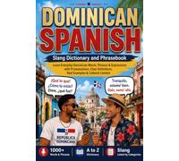 Dominican Spanish Slang Dictionary and Phrasebook: Learn Everyday Dominican Words, Phrases & Expressions with Pronunciation, Clear Definitions, Real Examples & Cultural Context