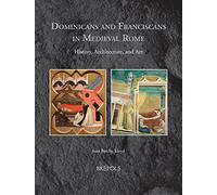 Dominicans and Franciscans in Medieval Rome: History, Architecture, and Art (Medieval Monastic Studies, 6)