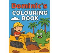 Dominic's Colouring Book: Busy Diggers and Friendly Monsters - Fun Colouring pages for Kids. Personalised gift for Dominic, Birthdays, Christmas or anytime