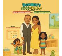 Dominic's Epic Quest To Become A Teeth-Brushing Warrior And Potty-Training Champion: Conquering Dental Hygiene and Bathroom Battles with Courage and Fun