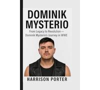 Dominik Mysterio: From Legacy to Revolution - Dominik Mysterio’s Journey in WWE (WWE Icons: The Champions Who Changed the Game)