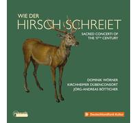 Dominik Worner; Jorg-Andreas Botticher; Kirchheimer DubenConsort - Wie der Hirsch schreiet - Sacred Concerti of the 17th C