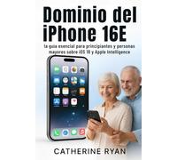 Dominio del iPhone 16E: la guía esencial para principiantes y personas mayores sobre iOS 18 y Apple Intelligence