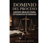 Dominio del Proceso: Juicios Orales para Estudiantes de Derecho (Principios del Sistema Procesal Penal Acusatorio)
