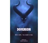Dominion: Before Lucifer, I was created in chaos.